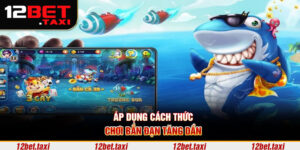 Áp dụng cách thức chơi bắn đạn tăng dần 