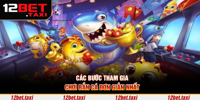 Các bước tham gia chơi bắn cá đơn giản nhất Các bước tham gia chơi bắn cá đơn giản nhất