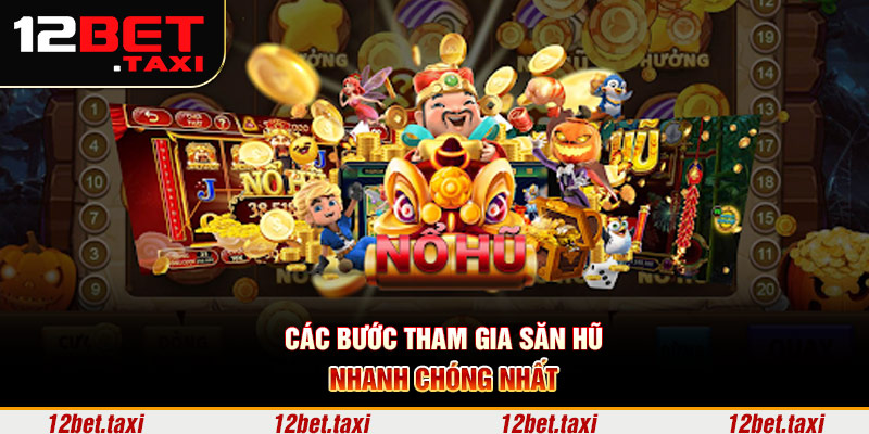 Các bước tham gia săn hũ nhanh chóng nhất
