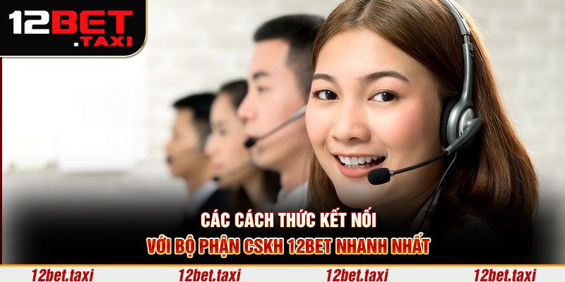 Các cách thức kết nối với bộ phận CSKH 12BET nhanh nhất Các cách thức kết nối với bộ phận CSKH 12BET nhanh nhất