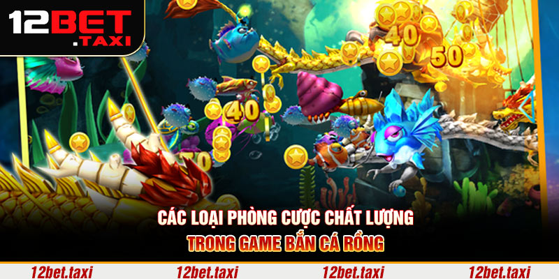 Các loại phòng cược chất lượng trong game bắn cá rồng Các loại phòng cược chất lượng trong game bắn cá rồng