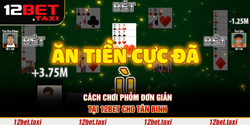 Cách chơi phỏm đơn giản tại 12BET cho tân binh