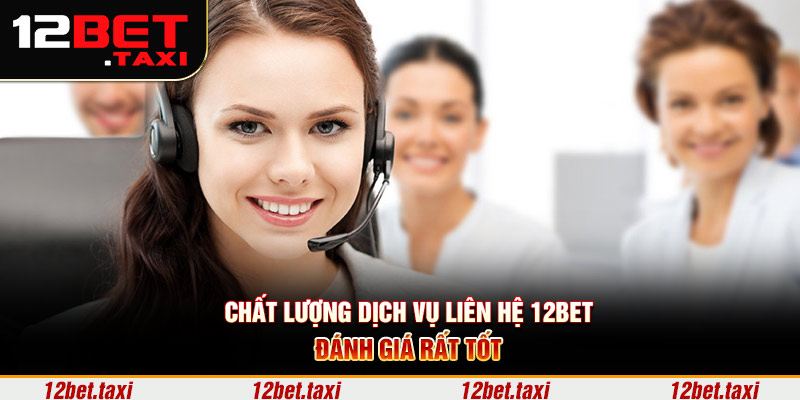 Chất lượng dịch vụ liên hệ 12BET đánh giá rất tốt Chất lượng dịch vụ liên hệ 12BET đánh giá rất tốt