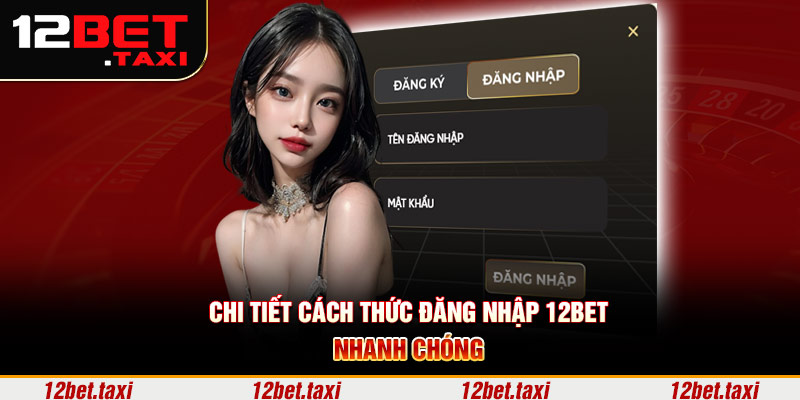 Chi tiết cách thức đăng nhập 12BET nhanh chóng Chi tiết cách thức đăng nhập 12BET nhanh chóng