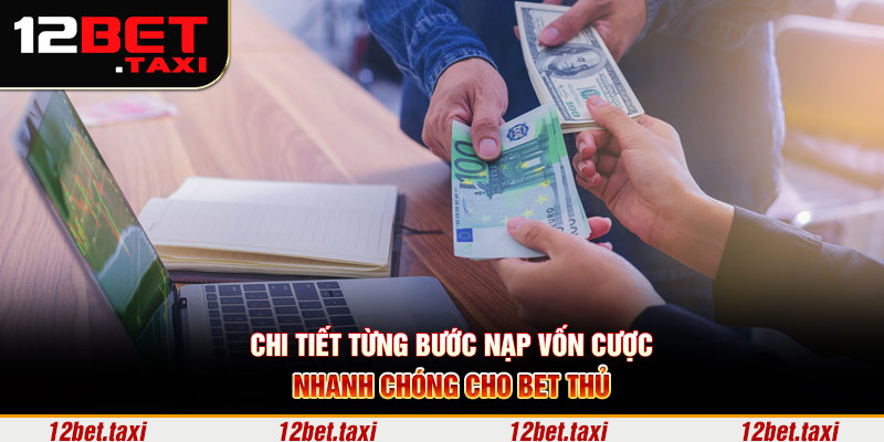 Chi tiết từng bước nạp vốn cược nhanh chóng cho bet thủ Chi tiết từng bước nạp vốn cược nhanh chóng cho bet thủ