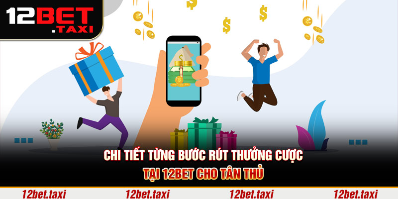 Chi tiết từng bước rút thưởng cược tại 12BET cho tân thủ Chi tiết từng bước rút thưởng cược tại 12BET cho tân thủ