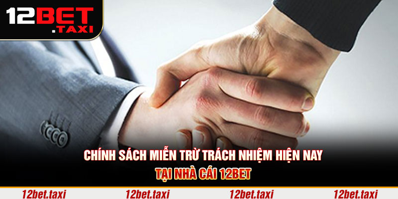 Chính sách miễn trừ trách nhiệm hiện nay tại nhà cái 12BET 