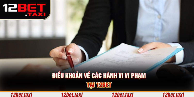 Điều khoản về các hành động vi phạm tại 12BET Điều khoản về các hành vi vi phạm tại 12BET