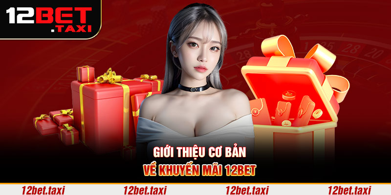 Giới thiệu cơ bản về khuyến mãi 12BET Giới thiệu cơ bản về khuyến mãi 12BET