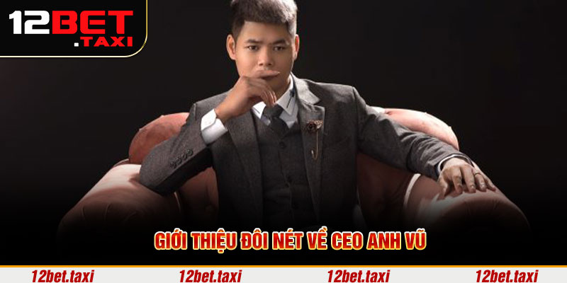 Giới thiệu đôi nét về CEO Anh Vũ Giới thiệu đôi nét về CEO Anh Vũ