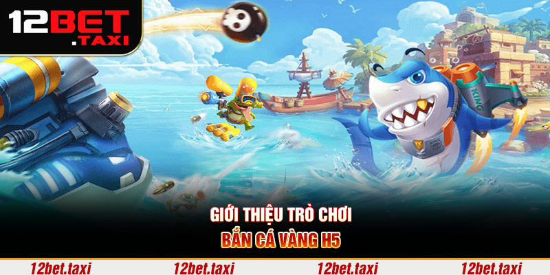 Giới thiệu trò chơi bắn cá vàng H5 