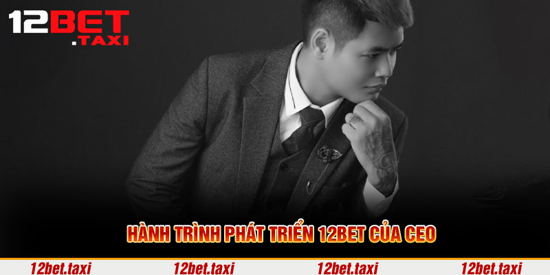 Hành trình phát triển 12BET của CEO Hành trình phát triển 12BET của CEO