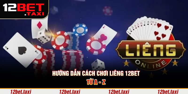 Hướng dẫn cách chơi liêng 12BET từ A - Z Hướng dẫn cách chơi liêng 12BET từ A - Z