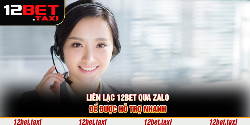 Liên lạc 12BET qua Zalo để được hỗ trợ nhanh Liên lạc 12BET qua Zalo để được hỗ trợ nhanh