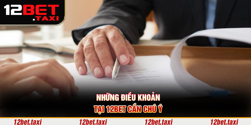 Những điều khoản cần chú ý Những điều khoản tại 12BET cần chú ý