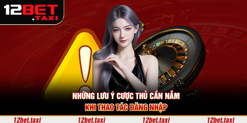 Những lưu ý cược thủ cần nắm khi thao tác đăng nhập Những lưu ý cược thủ cần nắm khi thao tác đăng nhập