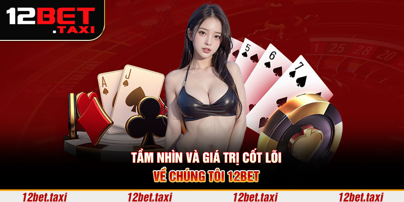 Tầm nhìn và giá trị cốt lõi về chúng tôi 12BET