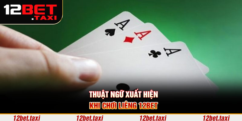 Thuật ngữ xuất hiện khi chơi liêng 12BET Thuật ngữ xuất hiện khi chơi liêng 12BET