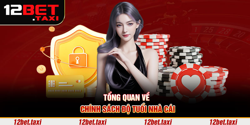 Tổng quan về chính sách độ tuổi nhà cái 12BET Tổng quan về chính sách độ tuổi nhà cái