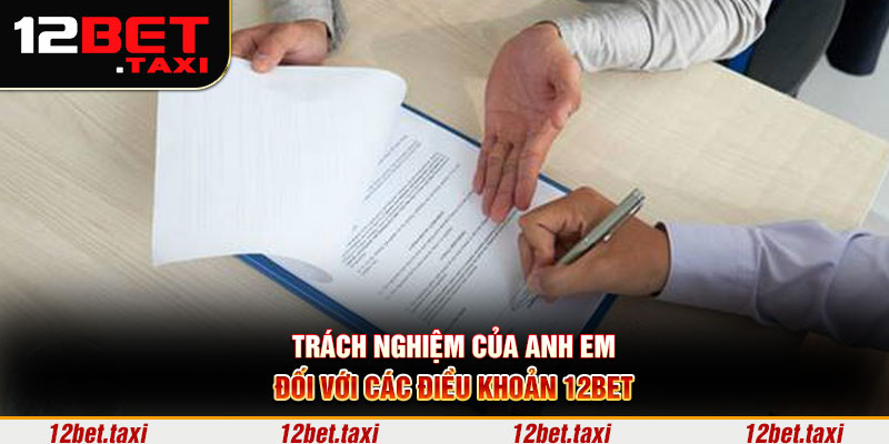 Trách nghiệm của người chơi đối với các điều khoản 12BET Trách nghiệm của anh em đối với các điều khoản 12BET