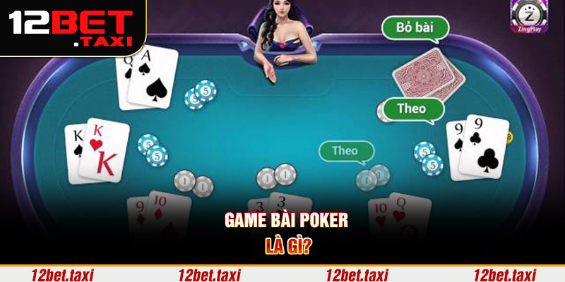 Game bài Poker 12bet là gì? Game bài Poker 12bet là gì?