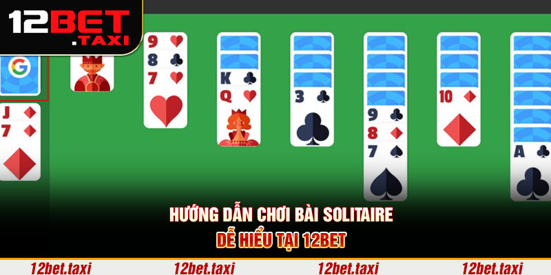 Hướng dẫn chơi bài solitaire dễ hiểu tại 12BET Hướng dẫn chơi bài solitaire dễ hiểu tại 12BET