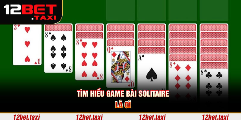 Tìm hiểu game bài solitaire là gì Tìm hiểu game bài solitaire là gì