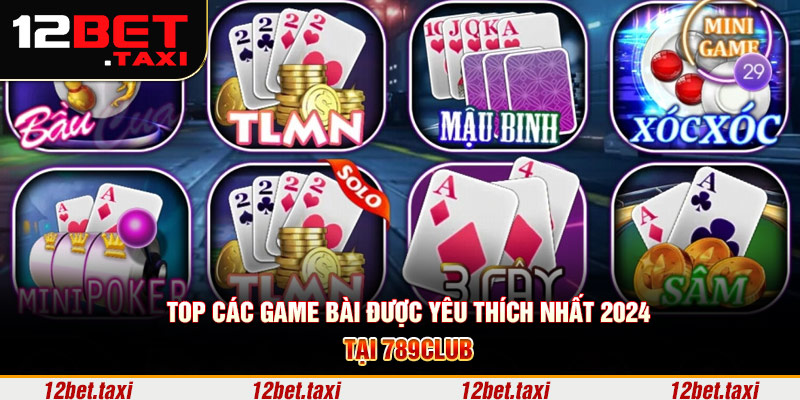 Top các game bài 789Club được yêu thích nhất 2024 Top các game bài 789Club được yêu thích nhất 2024